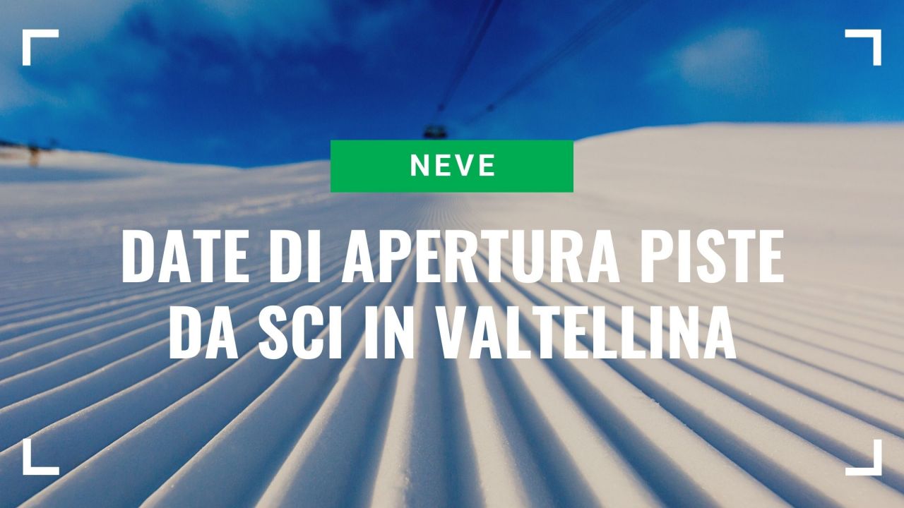 Apertura piste da sci in Valtellina 2025/2026, tutte le date ufficiali Apertura piste da sci in Valtellina 2025/2026, tutte le date ufficiali