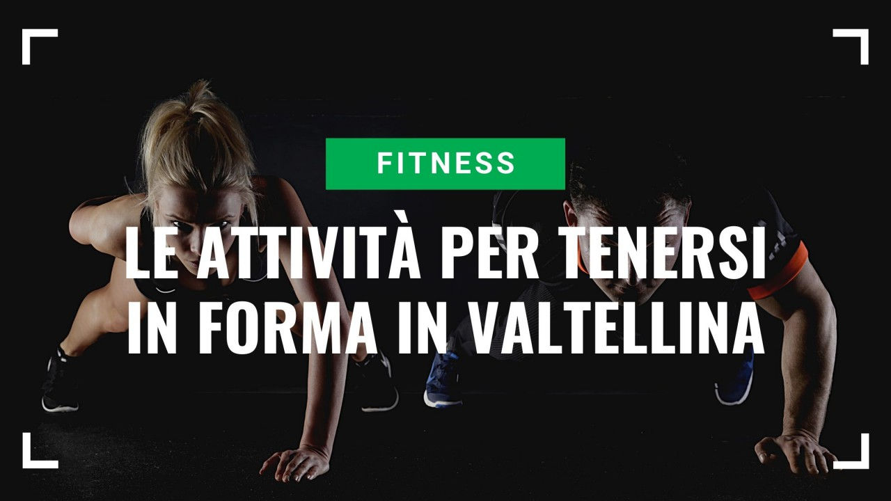 Cosa fare in Valtellina, la top five delle attività per tenersi in forma Cosa fare in Valtellina, la top five delle attività per tenersi in forma